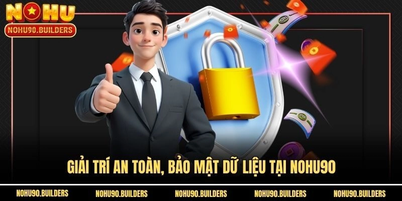 Giải trí an toàn, bảo mật dữ liệu tại Nohu90