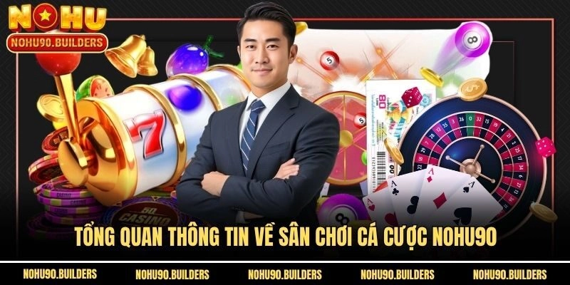 Tổng quan thông tin về sân chơi cá cược Nohu90